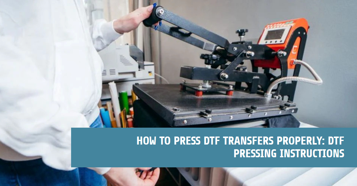How to Press DTF Transfers Properly: DTF Pressing Instructions