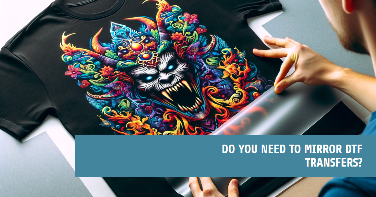 Mirroring DTF Transfers: How to Do it Effectively