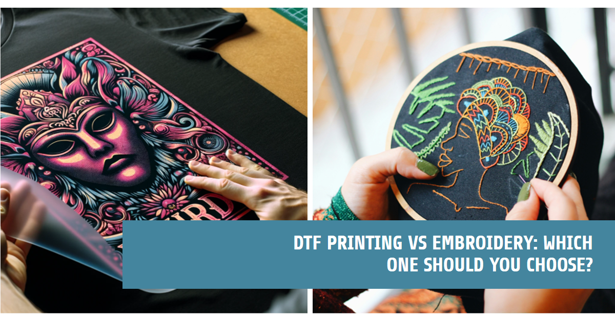 DTF Printing Vs Embroidery: Which One Should You Choose?