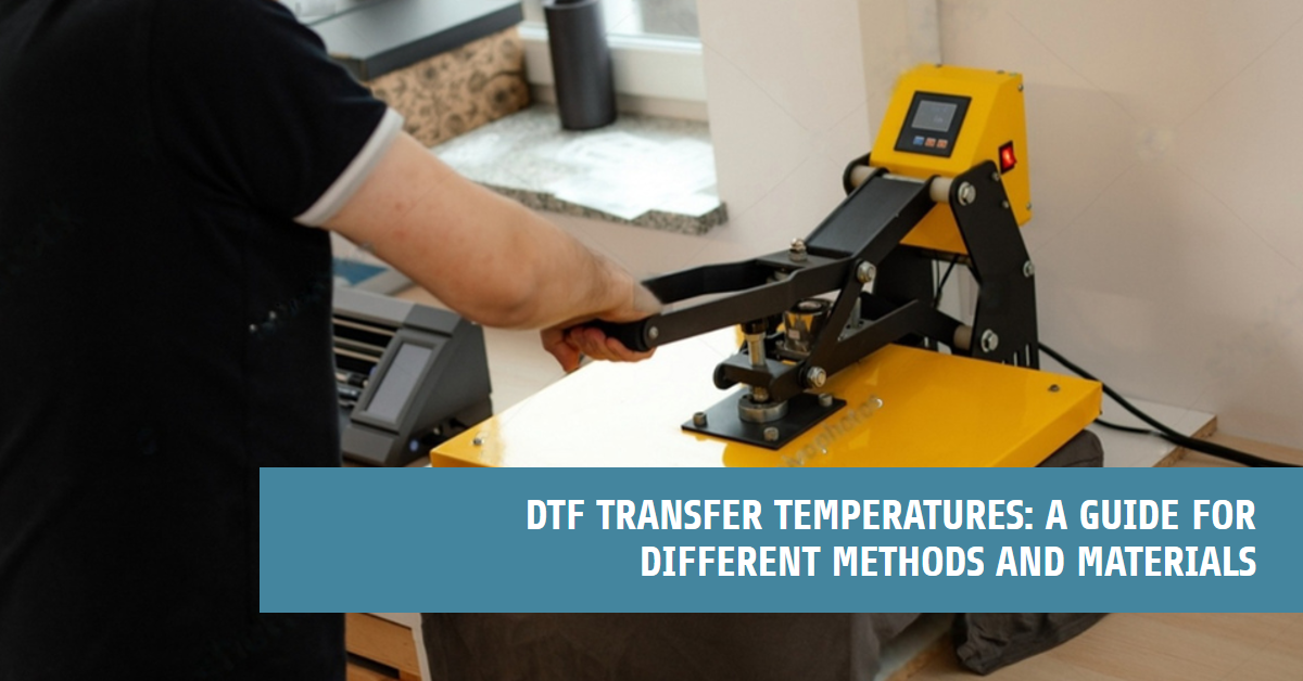 DTF Transfer Temperatures: A Guide for Different Methods and Materials