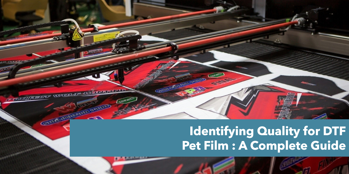 Identifying Quality for DTF Pet Film : A Complete Guide