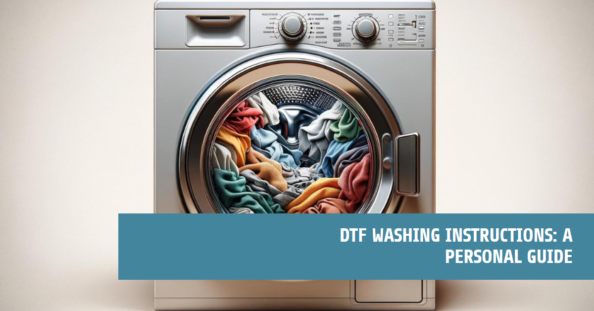 DTF Washing Instructions:  A Personal Guide