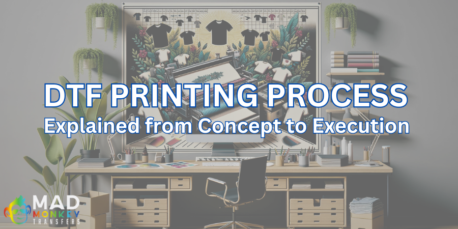 DTF Printing Process: Explained from Concept to Execution