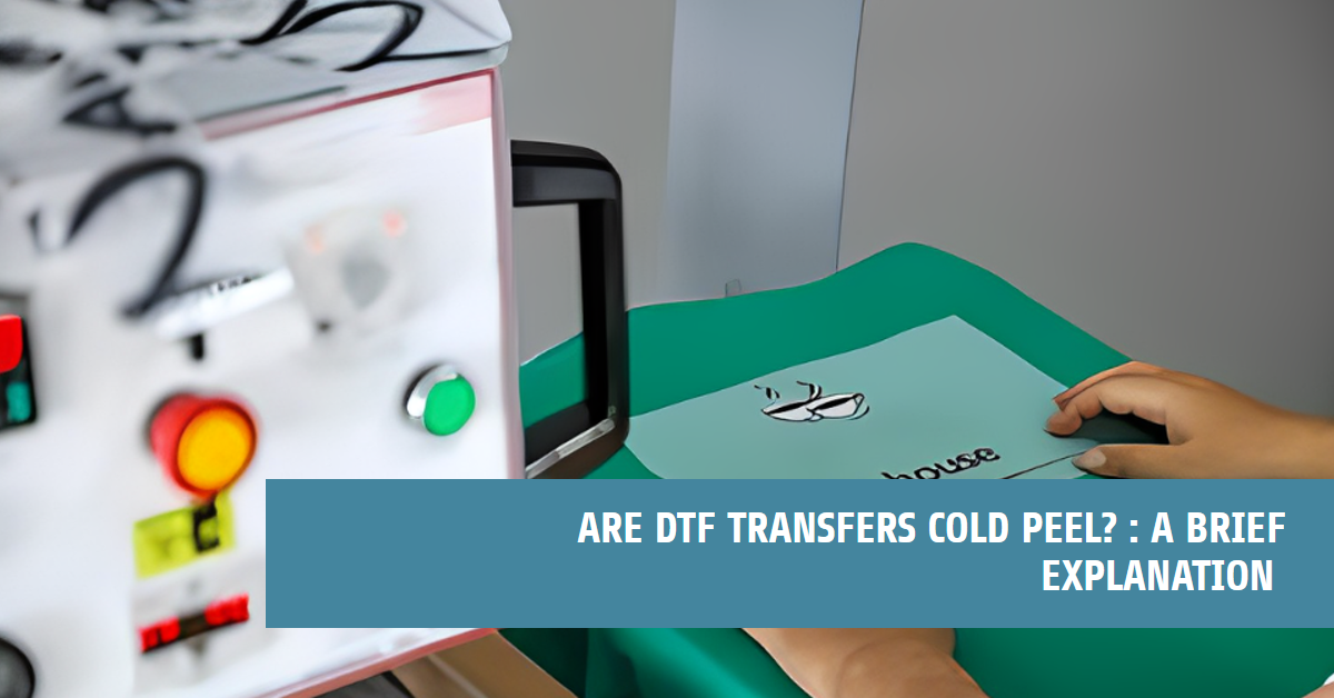Are DTF Transfers Cold Peel ?