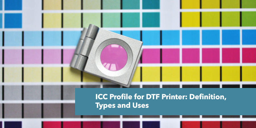 ICC Profile for DTF Printer: Definition, Types and Uses