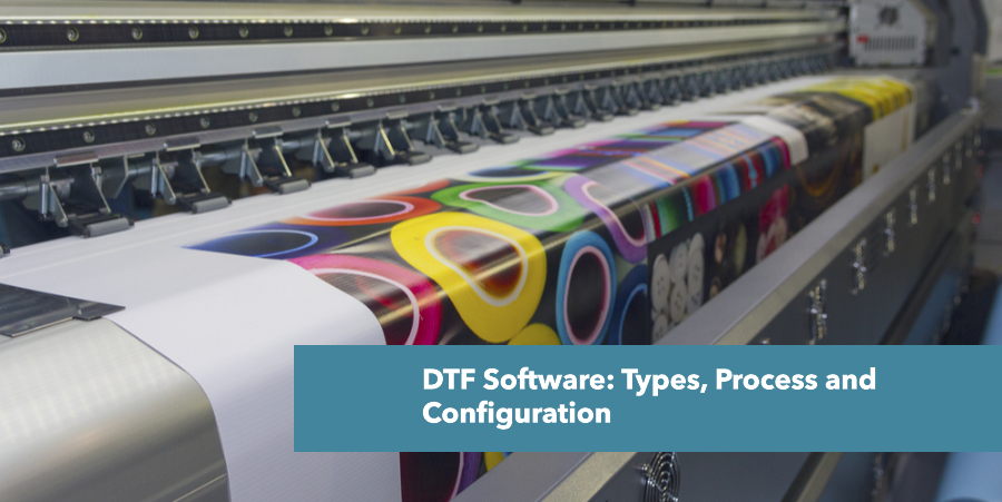 DTF Software: Types, Process and Configuration