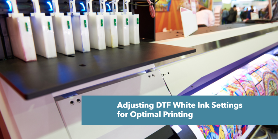 Adjusting DTF White Ink Settings for Optimal Printing