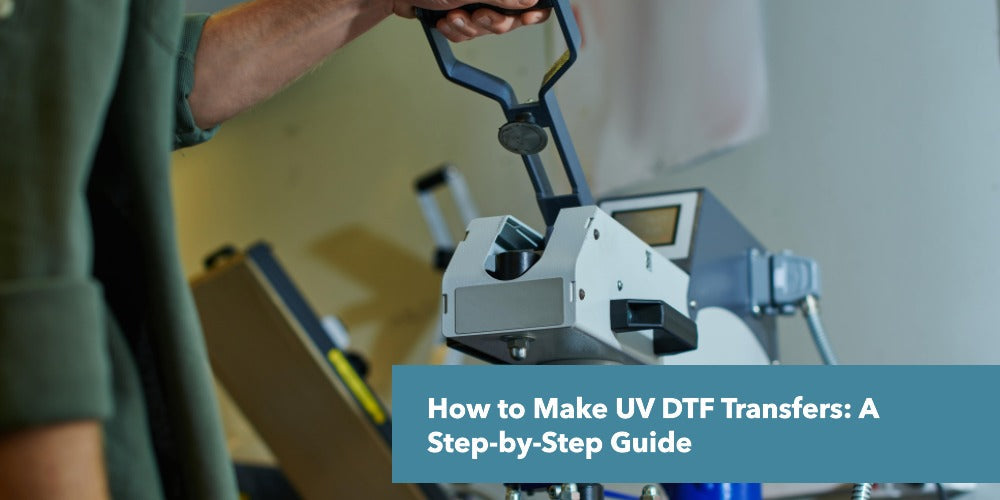 How to Make UV DTF Transfers: A Step-by-Step Guide