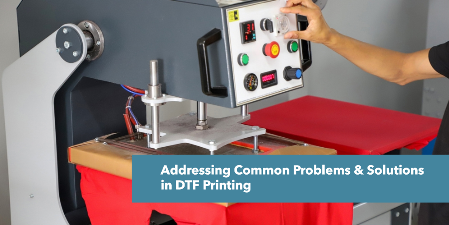 Addressing Common Problems & Solutions in DTF Printing