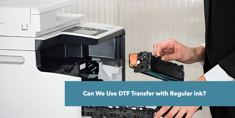 Can We Use DTF Transfer with Regular ink?