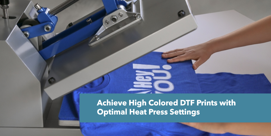 Achieve High Colored DTF Prints with Optimal Heat Press Settings